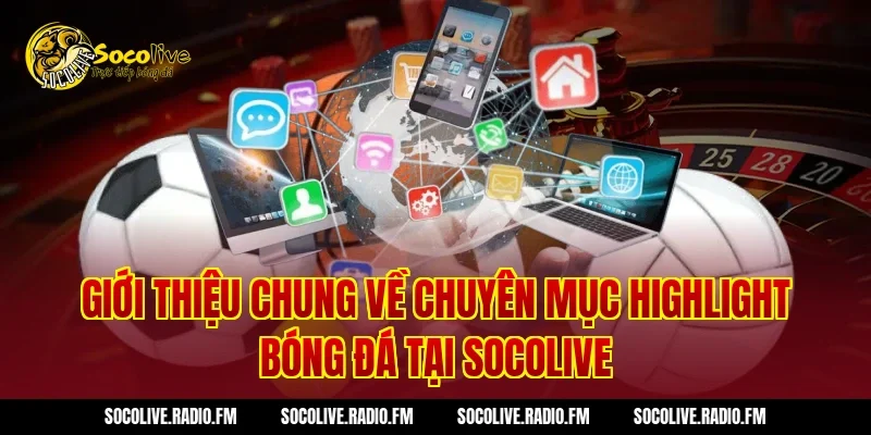 Giới thiệu chung về chuyên mục highlight bóng đá tại Socolive