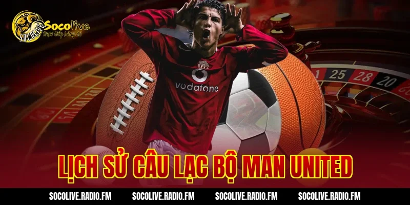 Lịch Sử Câu Lạc Bộ Man United