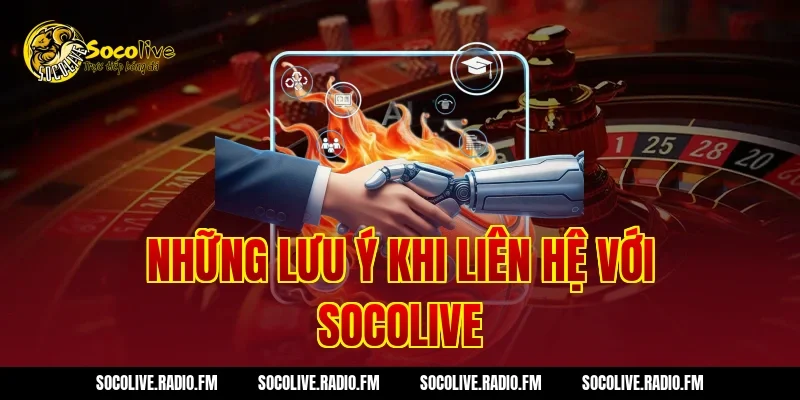 Những Lưu Ý Khi Liên Hệ Với Socolive