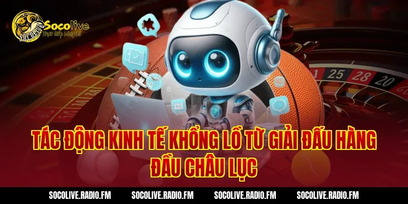 Tác Động Kinh Tế Khổng Lồ Từ Giải Đấu Hàng Đầu Châu Lục